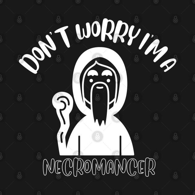 Don't Worry I'm A Necromancer by NivousArts