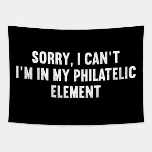 Sorry, I Can't. I'm in My Philatelic Element Tapestry