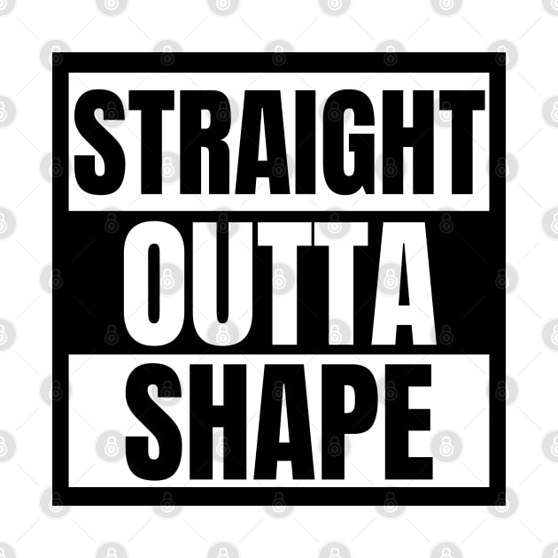 Straight Outta Shape by KayBee Gift Shop