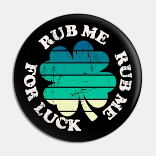 Retro Rub Me Rub Me For Luck -Funny St.Patrick's Day Pin