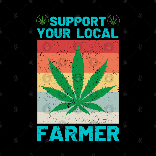 Support Your Local Weed Farmer Funny Cannabis Marijuana by AE Desings Digital