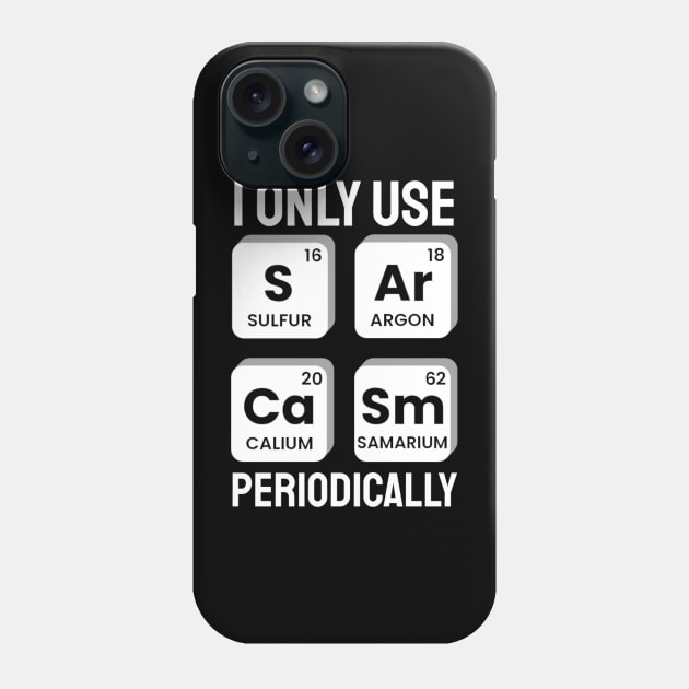 I Only Use Sarcasm Periodically Chemistry Periodic Table Phone Case by KatiNysden