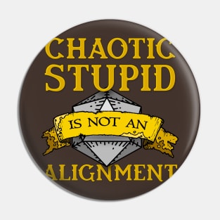 Chaotic Stupid is not an Alignment Pin