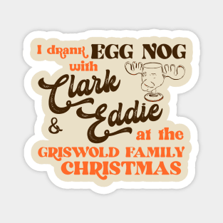 I Drank Egg Nog With Clark and Eddie Magnet