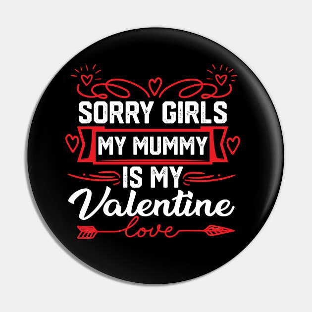 Mom Valentine funny Saying- Exclusive Sorry Girls, My Mummy is My Valentine Design. Best Gift for Mother Lovers - Cute Mom Valentine Quote Pin by KAVA-X