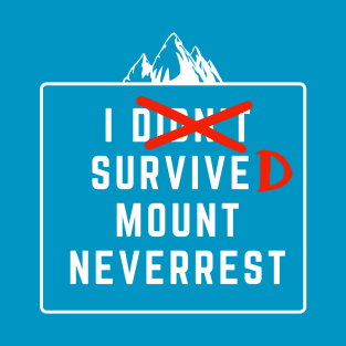 The Impossible Summit of Mt. Neverrest! T-Shirt