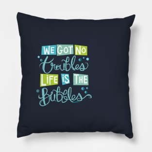 Life is The Bubbles Pillow