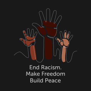 United Nations Day - End Racism - Make Freedom - Build Peace T-Shirt