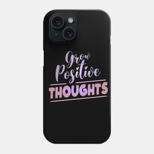 Grow Positive Thoughts | Higher Self Phone Case