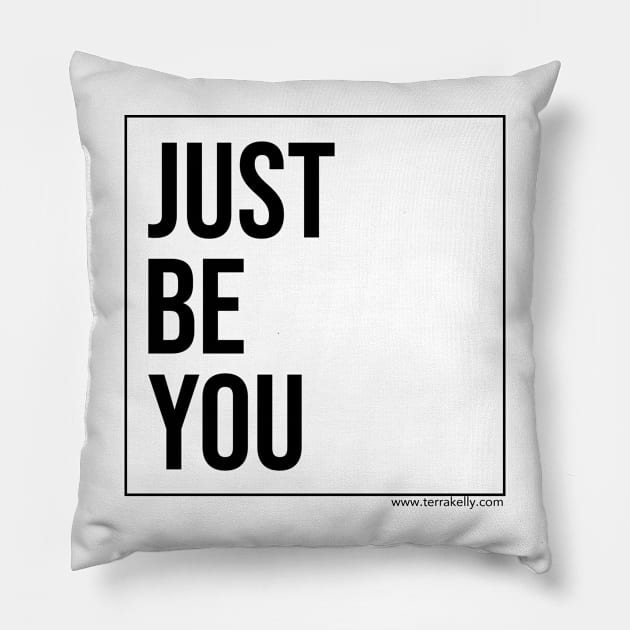 Just Be You Pillow by Terra Kelly