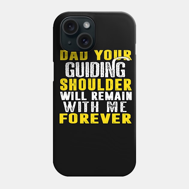 Dad Your Guiding Shoulder Will Remain With Me Forever Gift Ideas Art Tshirt Phone Case by gdimido