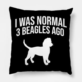 I was normal 3 beagles ago Pillow