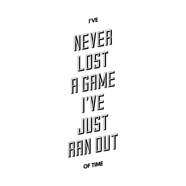 I've never lost a game I've just ran out of time by GMAT