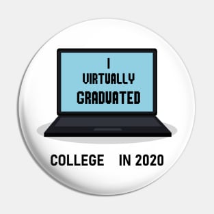 I Virtually Graduated COLLEGE IN 2020 Pin