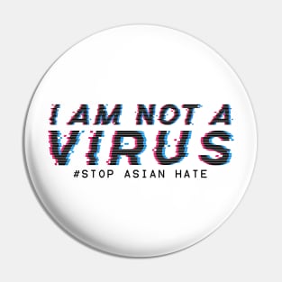 I am Not A Virus - stop asian hate Pin