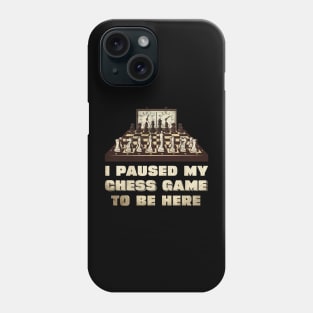 I paused my chess game to be here Phone Case