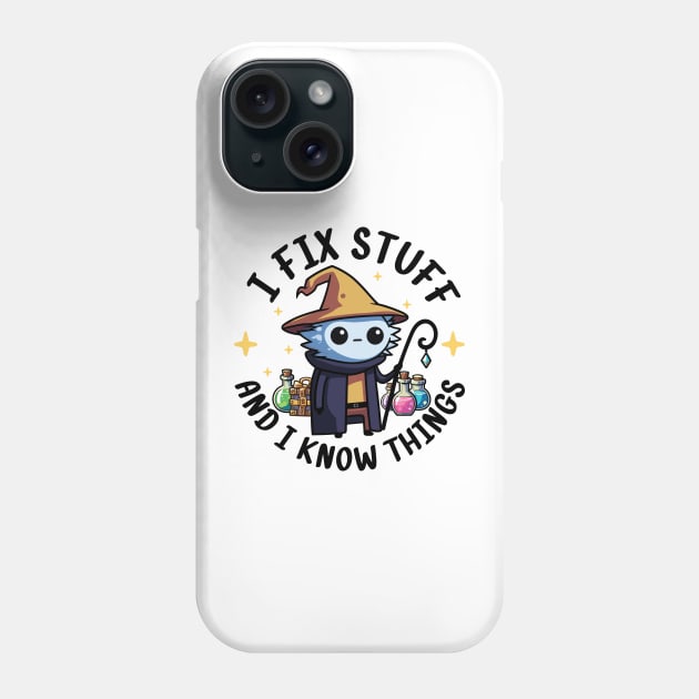 I Fix Stuff and I Know Things Phone Case by TeaTimeTales