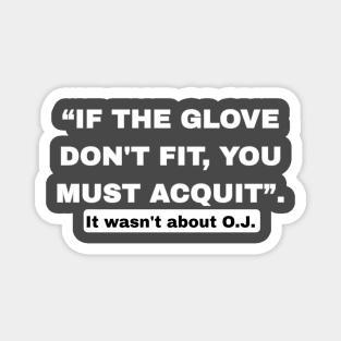 “If The Glove Don’t Fit, You Must Acquit”. - Back Magnet