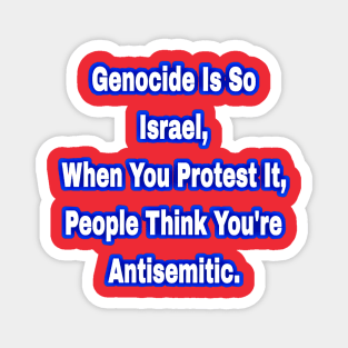 Genocide Is So Israel When You Protest It People Think You're Antisemitic - Front Magnet