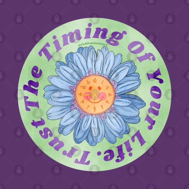 Trust The Timing Of Your Life by FabulouslyFeminist