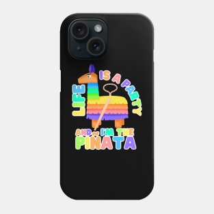 Life's a party and I'm the Piñata Phone Case