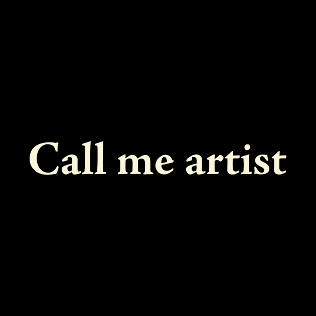 CALL ME ARTIST by TheCosmicTradingPost