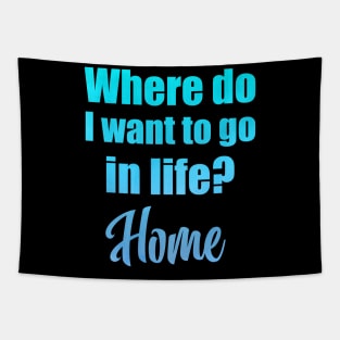 Where do I want to go in life? Home Tapestry