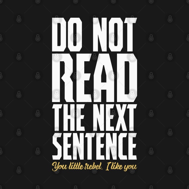 Do Not Read The Next Sentence You Little Rebel by DanielLiamGill