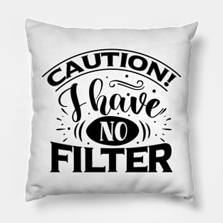 Caution: I Have No Filter Pillow