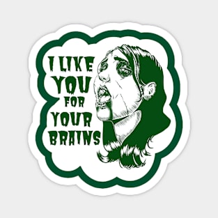 I Like You For Your Brains Magnet