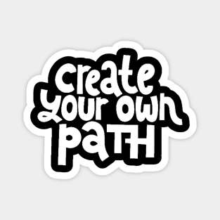 Create Your Own Path - Life Motivation & Inspiration Quote (White) Magnet