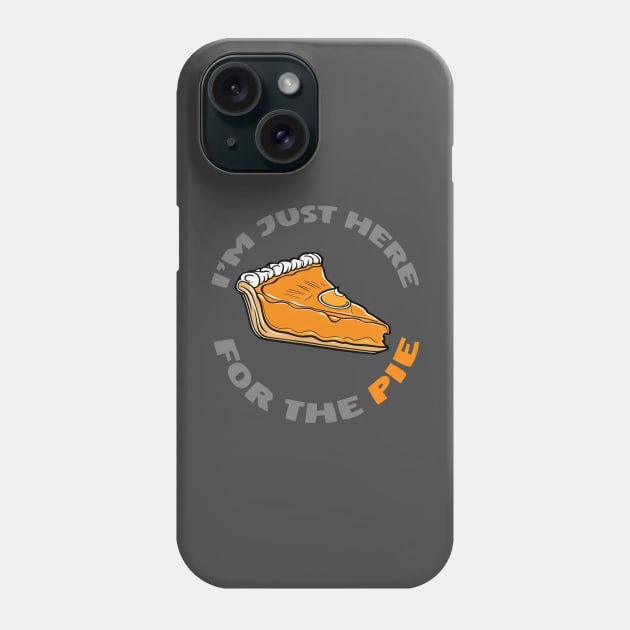 I'm just here for the pie funny thanksgiving design Phone Case by Edgi