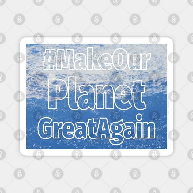 Make our planet great again 2 Magnet by AHelene