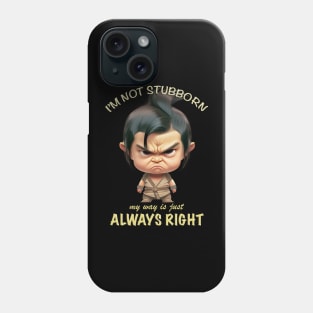 Character I'm Not Stubborn My Way Is Just Always Right Cute Adorable Funny Quote Phone Case