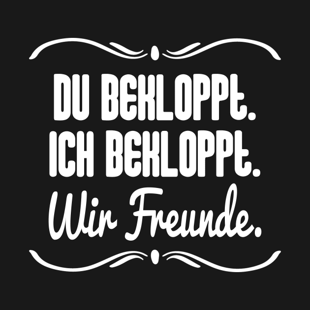 Du Bekloppt. Ich Bekloppt. Wir Freude. by FluffigerSchuh