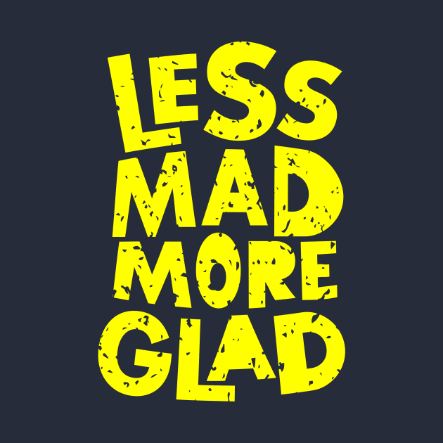 Less Mad More Glad by brewok123