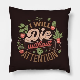 I Will Die Without Attention by Tobe Fonseca Pillow