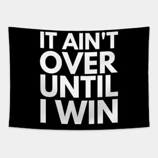 It Ain't Over Until I Win Tapestry