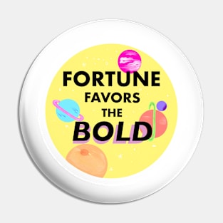 Fortune Favors the Bold Pin