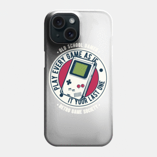 Play Every Game As If It Your Last One,Retro Game Society,Old Scool Gamer Phone Case