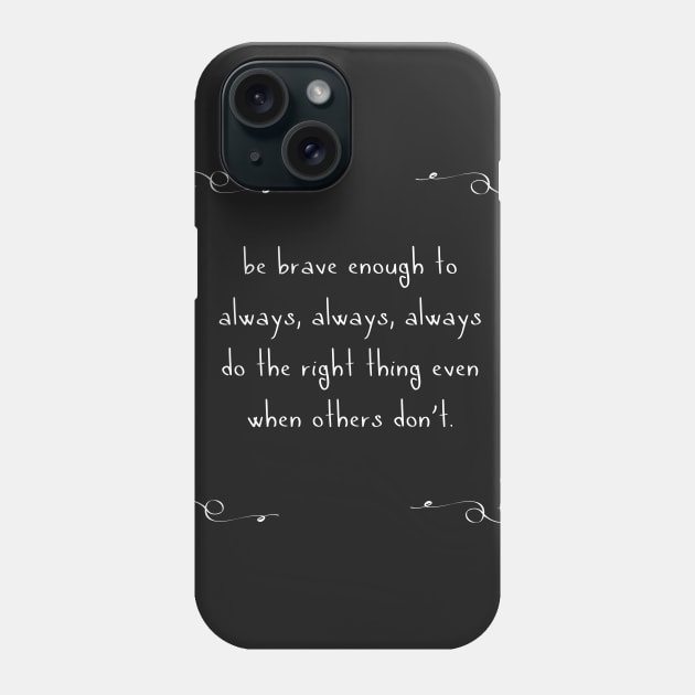 Be Brave Enough Phone Case by Girona