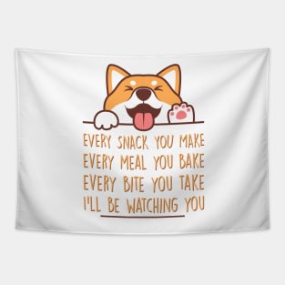 Every snack you make, every meal you bake, every bite you take…I’ll be watching you, Dog funny quotes Tapestry