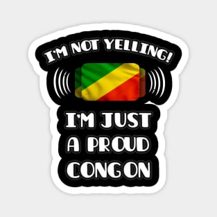 I'm Not Yelling I'm A Proud Congon - Gift for Congon With Roots From Republic Of The Congo Magnet