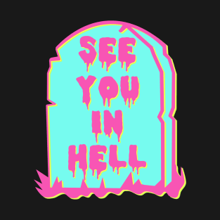 See You In Hell - Neon, Meme, Aesthetic T-Shirt