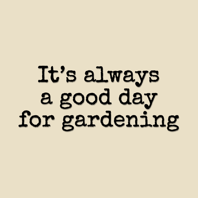 It’s Always a Good Day for Gardening by LM Designs by DS