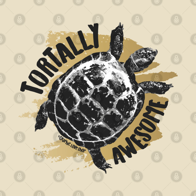 Tortally Awesome, Tortoise Humor © GraphicLoveShop by GraphicLoveShop