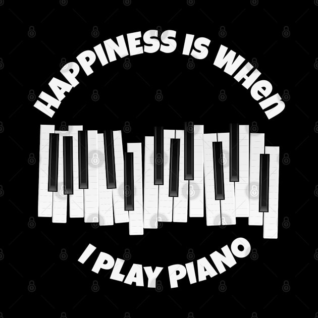 Happiness is when I play piano by Your Print 