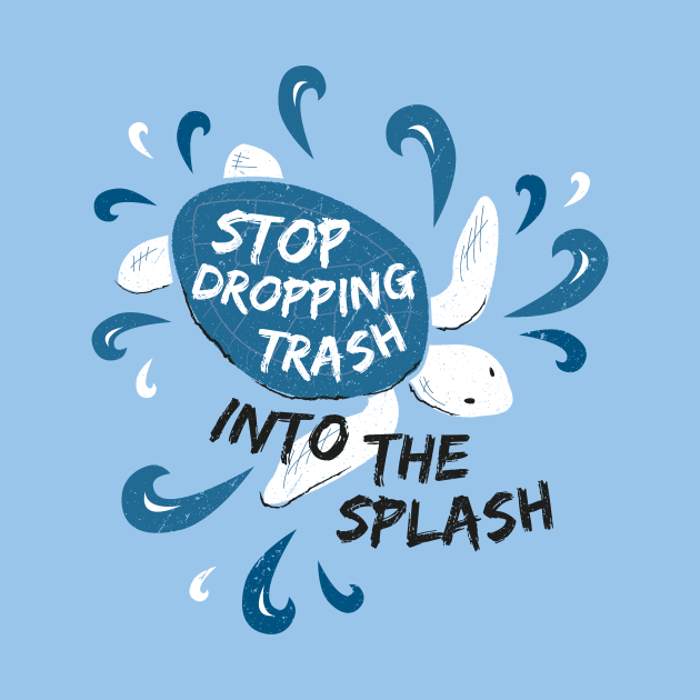 Stop Dropping Trash Into The Splash - Turtle by bangtees