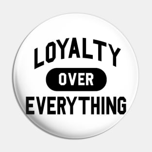 Loyalty Over Everything Pin