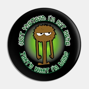 Sarcastic party humor just pretend I'm not here wear Pin